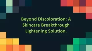 Beyond Discoloration A Skincare Breakthrough Lightening Solution.
