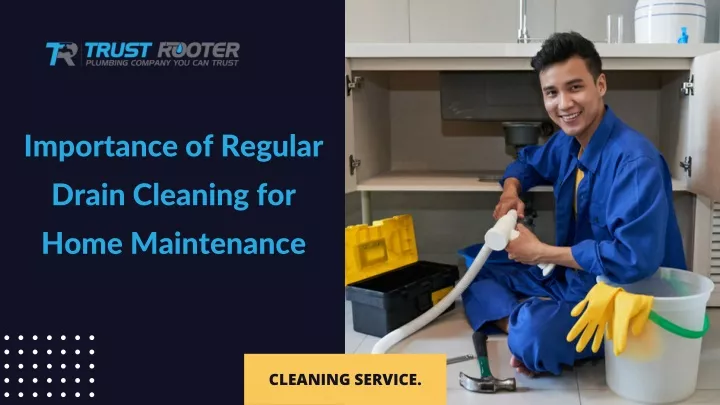 importance of regular drain cleaning for home