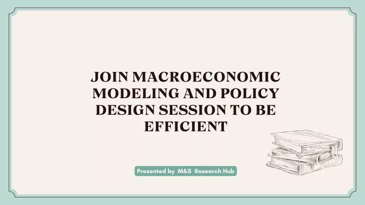 join macroeconomic modeling and policy design