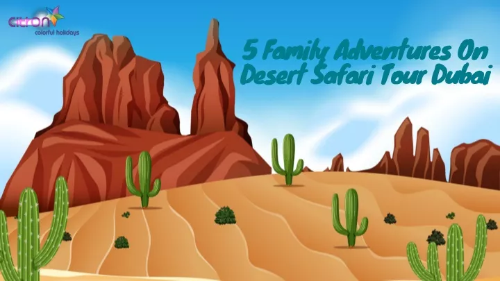 5 family adventures on desert safari tour dubai