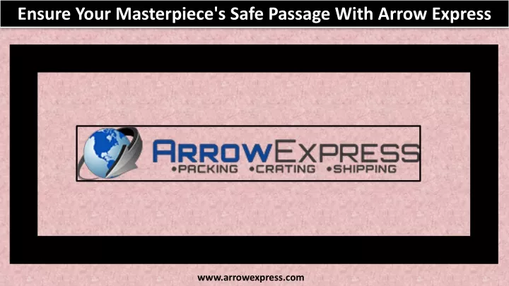 ensure your masterpiece s safe passage with arrow