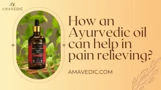 How an Ayurvedic oil can help in pain relieving?