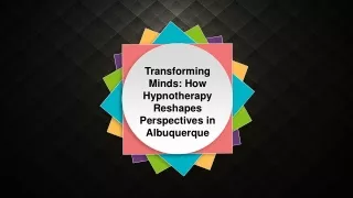 Transforming Minds How Hypnotherapy Reshapes Perspectives in Albuquerque