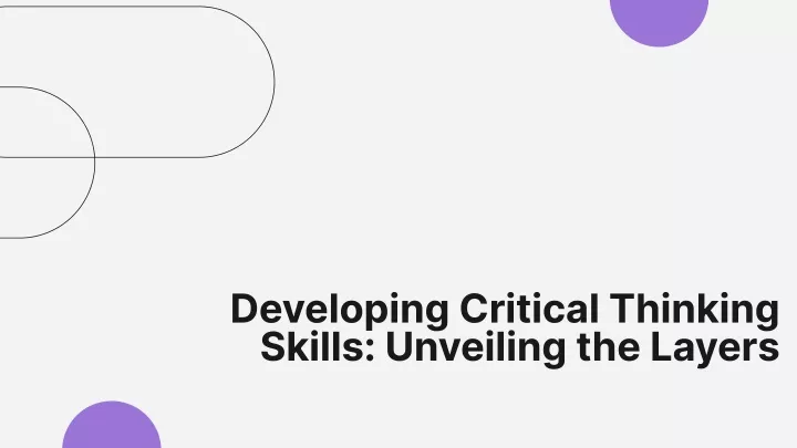 developing critical thinking skills unveiling