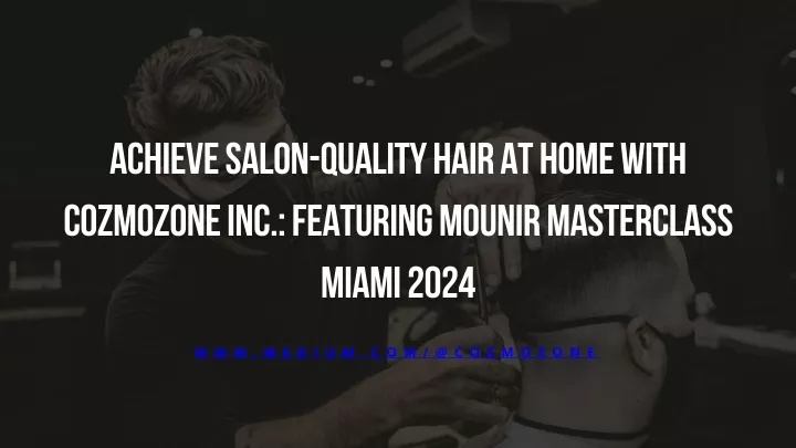 achieve salon quality hair at home with cozmozone