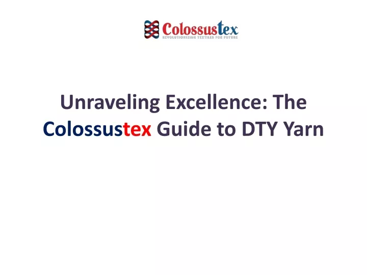 unraveling excellence the colossus tex guide to dty yarn