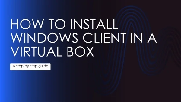 how to install windows client in a virtual box
