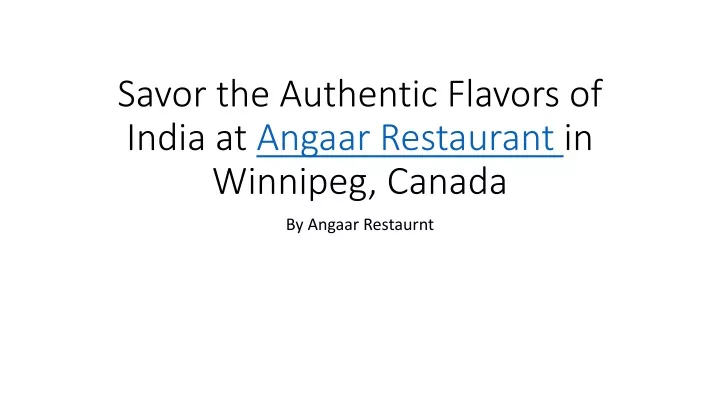savor the authentic flavors of india at angaar restaurant in winnipeg canada