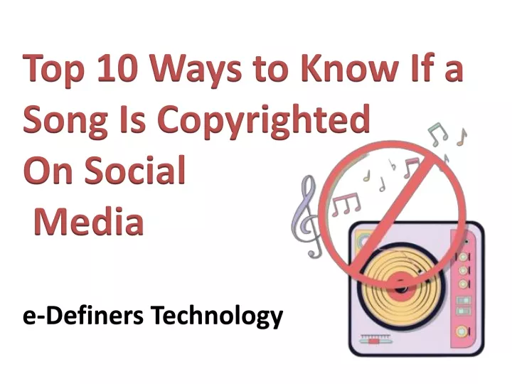 top 10 ways to know if a song is copyrighted on social media e definers technology
