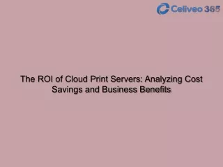 The ROI of Cloud Print Servers Analyzing Cost Savings and Business Benefits