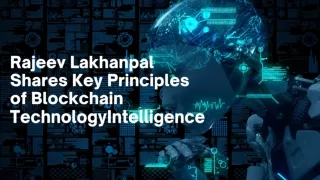 Rajeev Lakhanpal Shares Key Principles of Blockchain Technology