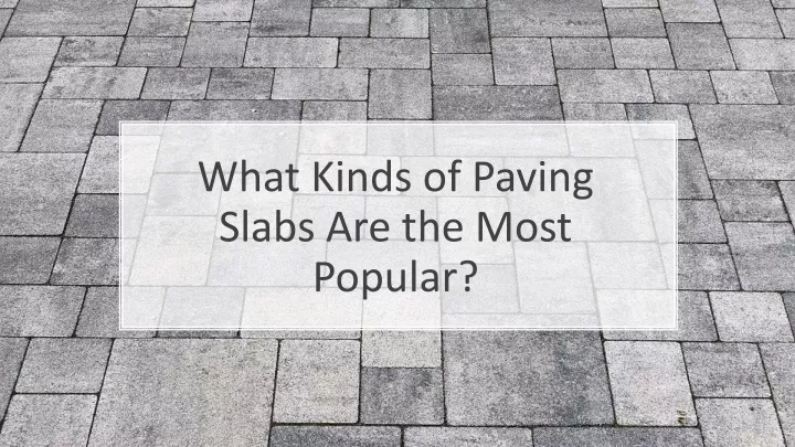 what kinds of paving slabs are the most popular