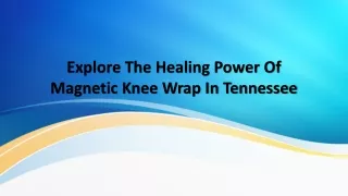 Explore The Healing Power Of Magnetic Knee Wrap In Tennessee