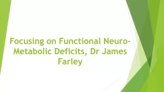 Focusing on Functional Neuro-Metabolic Deficits, Dr James Farley