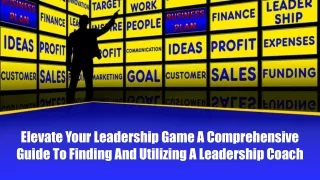Elevate Your Leadership Game A Comprehensive Guide To Finding And Utilizing A Leadership Coach