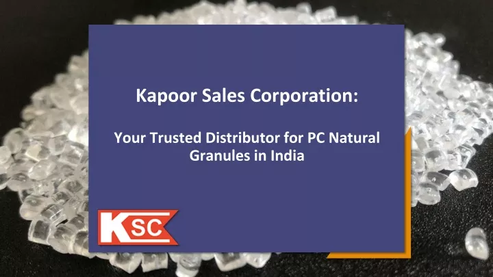 kapoor sales corporation your trusted distributor for pc natural granules in india