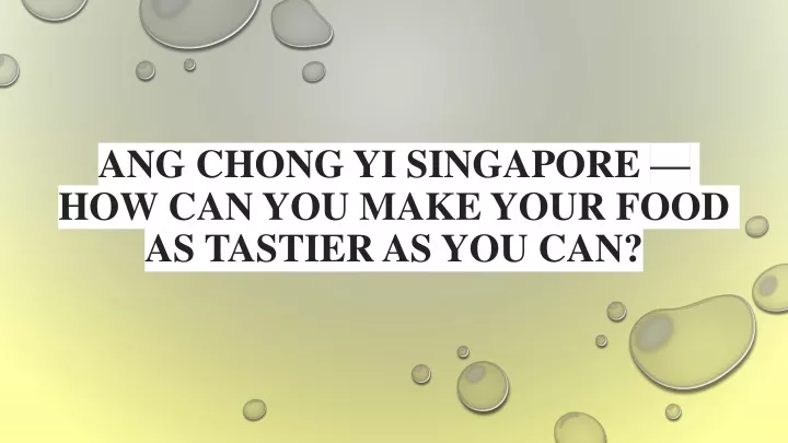 ang chong yi singapore how can you make your food as tastier as you can