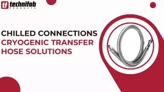 Chilled Connections Cryogenic Transfer Hose Solutions