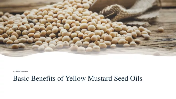 basic benefits of yellow mustard seed oils