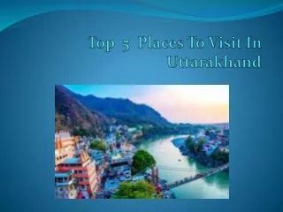 Top 5 places To Visit In Uttarakhand