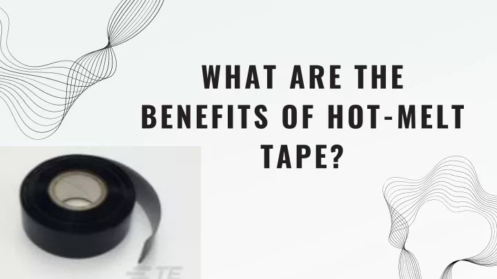 what are the benefits of hot melt tape