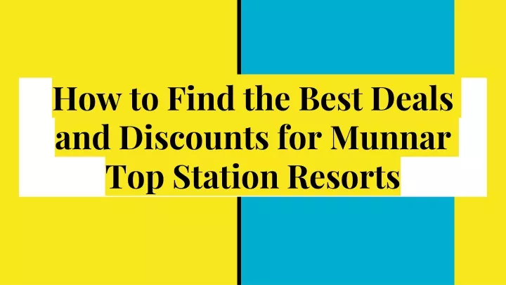 how to find the best deals and discounts for munnar top station resorts