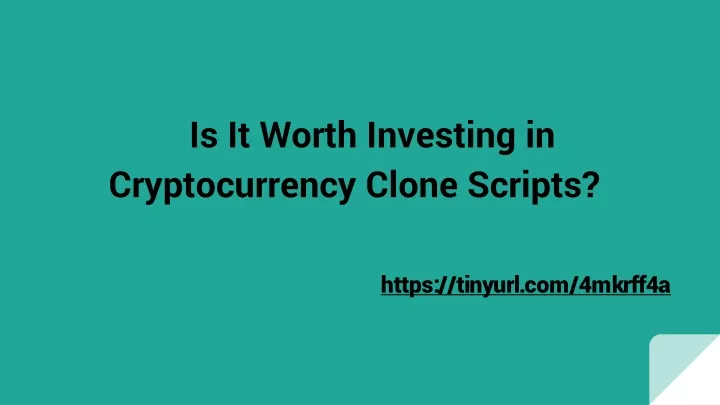 is it worth investing in cryptocurrency clone scripts
