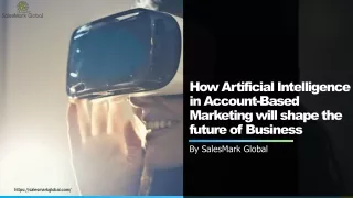 How Artificial Intelligence in Account-Based Marketing will shape Future of Business