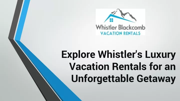 explore whistler s luxury vacation rentals for an unforgettable getaway