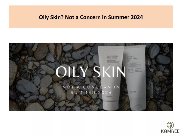 oily skin not a concern in summer 2024