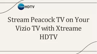 Experience Peacock TV's Best Shows on Vizio, Powered by Xtreame HDTV!