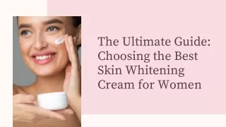 The Ultimate Guide Choosing the Best Skin Whitening Cream for Women