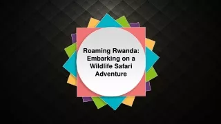 Roaming Rwanda Embarking on a Wildlife Safari Adventure