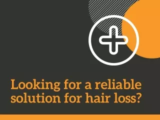 Looking for a reliable solution for hair loss