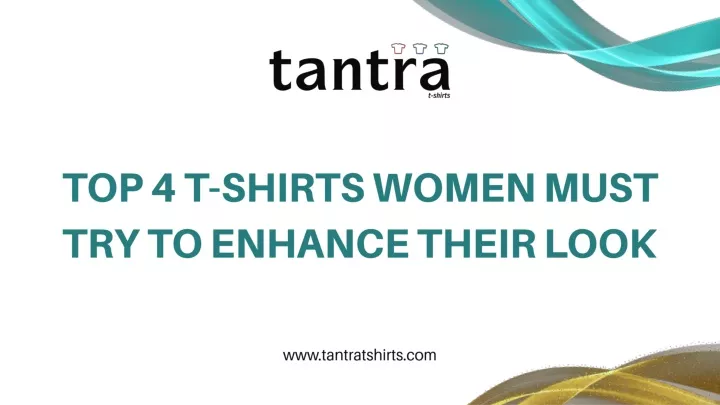 top 4 t shirts women must try to enhance their
