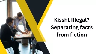 Kissht Illegal Separating facts from fiction