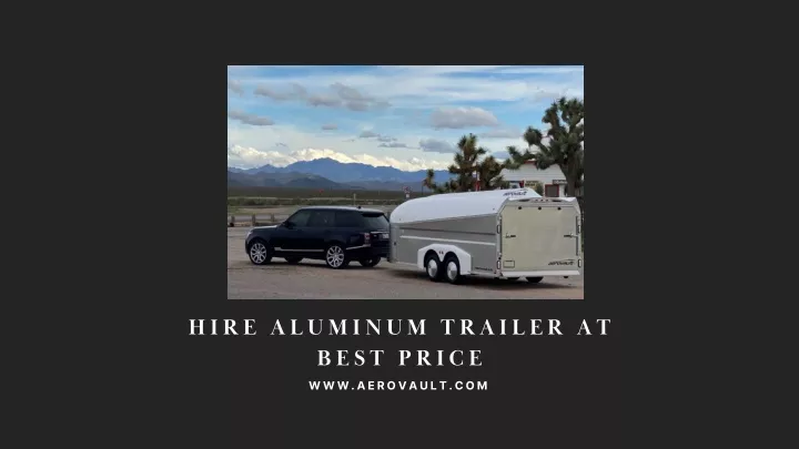 hire aluminum trailer at best price