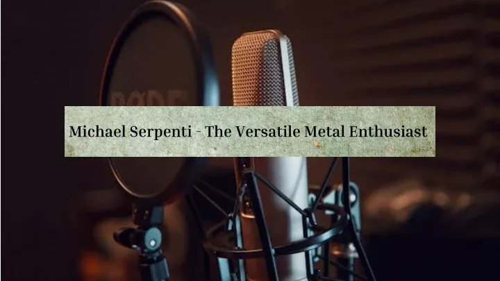 michael serpenti the versatile metal enthusiast