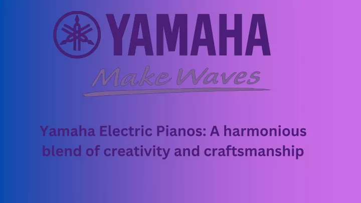 yamaha electric pianos a harmonious blend