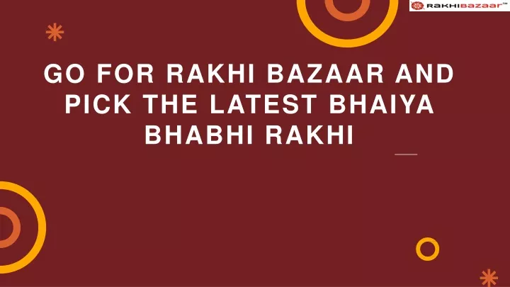 go for rakhi bazaar and pick the latest bhaiya bhabhi rakhi