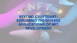Beyond CryptoArt Exploring the Diverse Applications of NFT Development