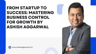 Startup To Success: Mastering Business Control For Growth By Ashish Aggarwal
