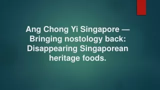 Ang Chong Yi Singapore — Bringing nostology back: Disappearing Singaporean herit
