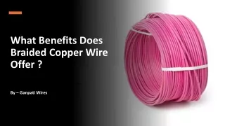 What Benefits Does Braided Copper Wire Offer ?