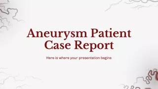 Aneurysm Patient Case Report by Slidesgo