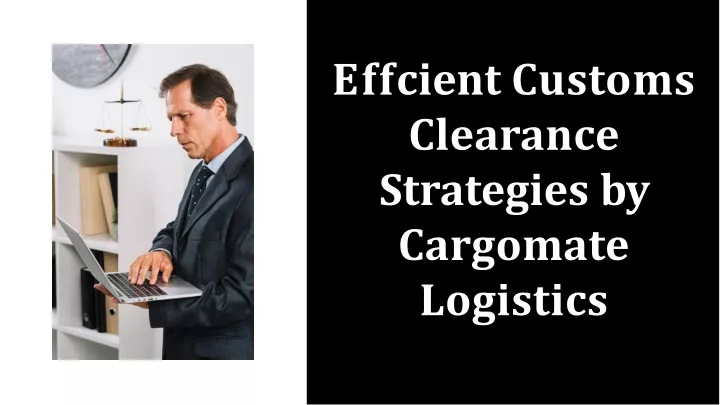 e ff cient customs clearance strategies