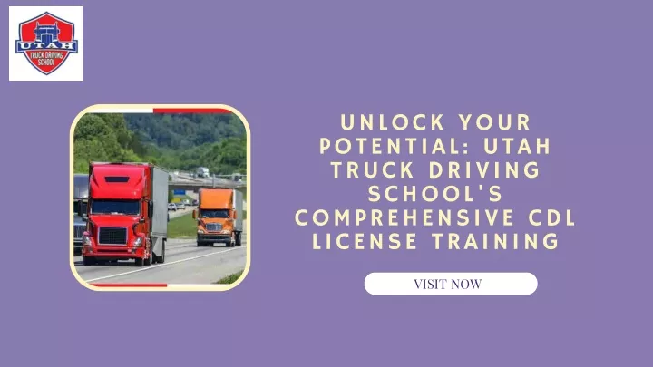 unlock your potential utah truck driving school
