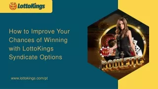 How to Improve Your Chances of Winning with LottoKings Syndicate Options