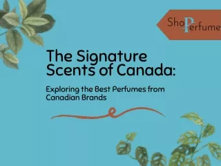 The Signature Scents of Canada Exploring the Best Perfumes from Canadian Brands