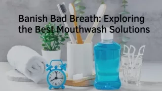 Minty Fresh Mastery: Discovering the Ultimate Mouthwash for Bad Breath